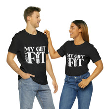 Load image into Gallery viewer, My Gift Don't Fit Tee
