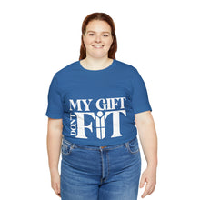 Load image into Gallery viewer, My Gift Don&#39;t Fit Tee
