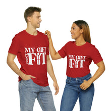 Load image into Gallery viewer, My Gift Don&#39;t Fit Tee
