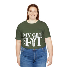 Load image into Gallery viewer, My Gift Don&#39;t Fit Tee
