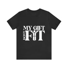 Load image into Gallery viewer, My Gift Don&#39;t Fit Tee

