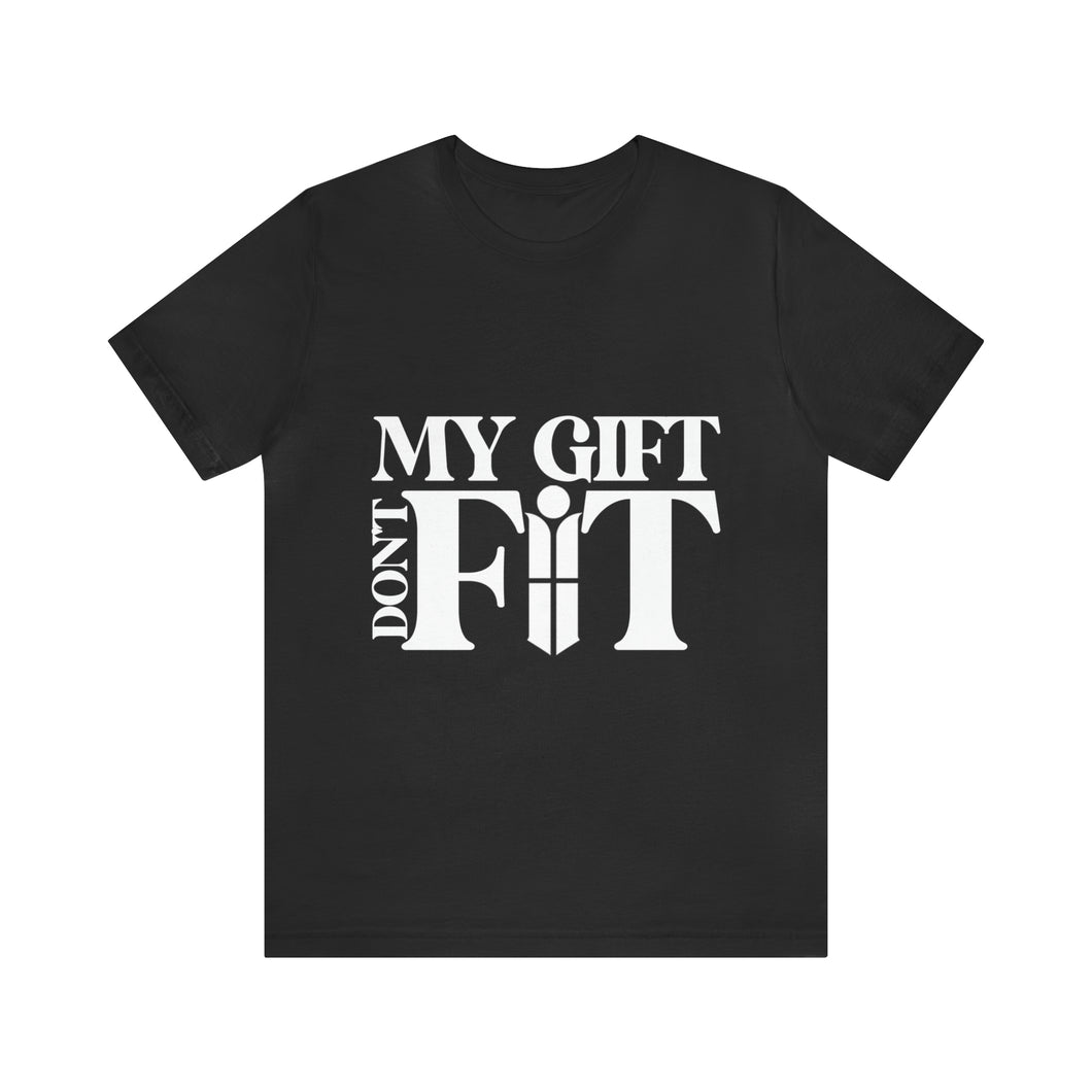 My Gift Don't Fit Tee
